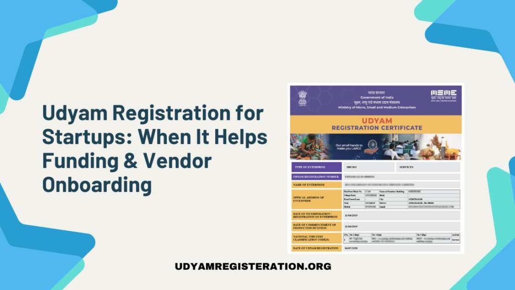 Udyam Registration for Startups: When It Helps Funding & Vendor Onboarding