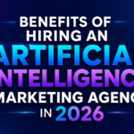 Benefits of Hiring an Artificial Intelligence Marketing Agency in 2026