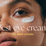 Best Eye Cream for Dark Circles
