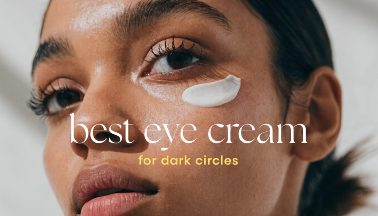Best Eye Cream for Dark Circles