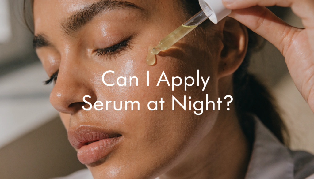 Can I Apply Serum at Night?