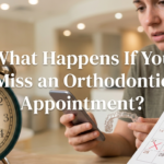 What Happens If You Miss an Orthodontic Appointment