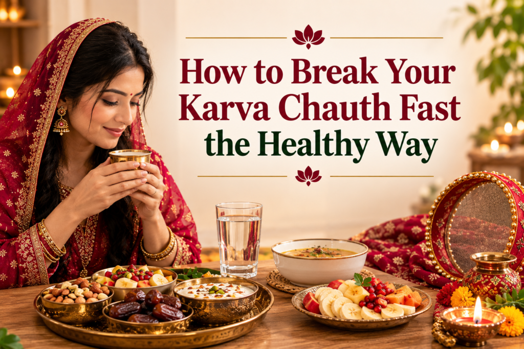 How to Break Your Karva Chauth Fast the Healthy Way